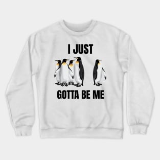 I Just Gotta Be Me Penguin Quote Crewneck Sweatshirt